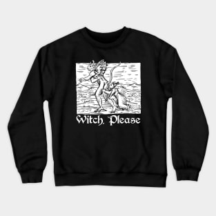 Witch Please Crewneck Sweatshirt